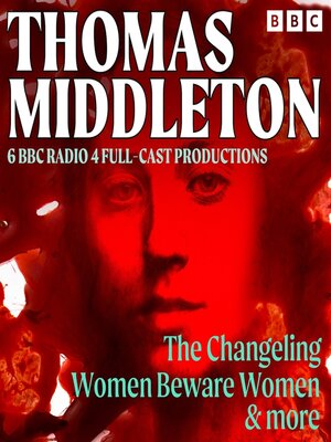 cover image of Thomas Middleton--The Changeling, Women Beware Women & More